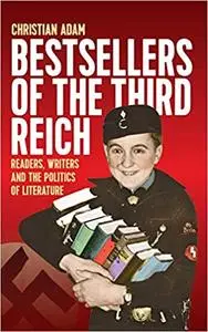 Bestsellers of the Third Reich: Readers, Writers and the Politics of Literature