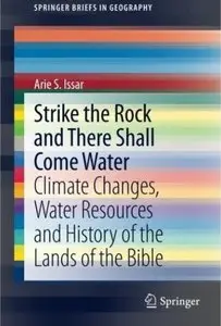 Strike the Rock and There Shall Come Water: Climate Changes, Water Resources and History of the Lands of the Bible