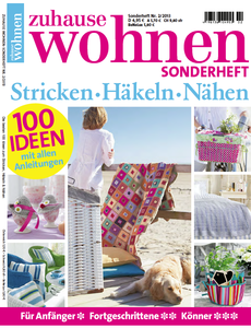 Zuhause Wohnen Sonderheft: Die besten 100 Ideen zum Stricken, Häkeln & Nähen 02/2013