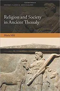 Religion and Society in Ancient Thessaly
