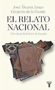 El relato nacional: Historia de la historia de España (Spanish Edition)