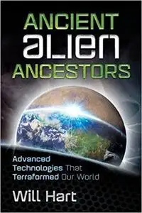 Ancient Alien Ancestors: Advanced Technologies That Terraformed Our World