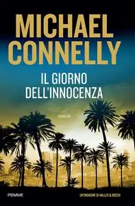 Michael Connelly - Il giorno dell'innocenza. Un'indagine di Haller e Bosch