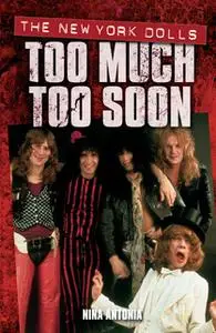 «Too Much, Too Soon The Makeup Breakup of The New York Dolls» by Nina Antonia