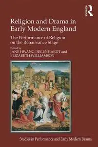 Religion and Drama in Early Modern England: The Performance of Religion on the Renaissance Stage