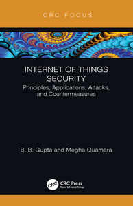 Internet of Things Security : Principles, Applications, Attacks, and Countermeasures