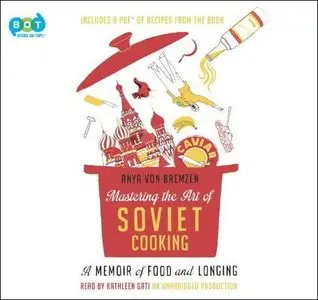 Mastering the Art of Soviet Cooking: A Memoir of Food and Longing [Audiobook] {Repost}