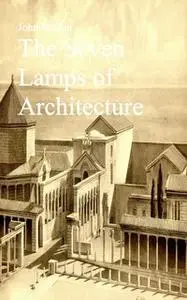 «The Seven Lamps of Architecture» by John Ruskin