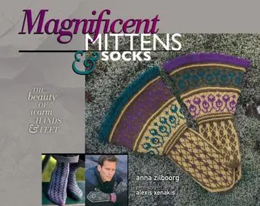 Magnificent Mittens & Socks: The Beauty of Warm Hands and Feet (2nd Edition)
