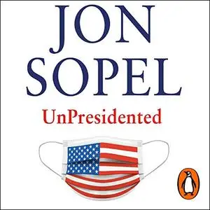 UnPresidented: Politics, Pandemics and the Race That Trumped All Others [Audiobook]