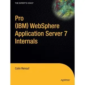 Pro (IBM) WebSphere Application Server 7 Internals by Colin Renouf [Repost]