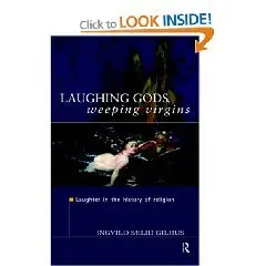 Laughing Gods, Weeping Virgins: Laughter in the History of Religion