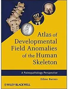 Atlas of Developmental Field Anomalies of the Human Skeleton: A Paleopathology Perspective [Repost]