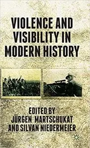 Violence and Visibility in Modern History