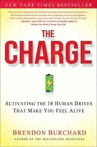 «The Charge: Activating the 10 Human Drives That Make You Feel» by Brendon Burchard