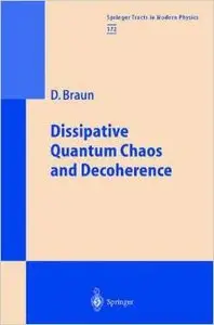 Dissipative Quantum Chaos and Decoherence (Springer Tracts in Modern Physics) by Daniel Braun