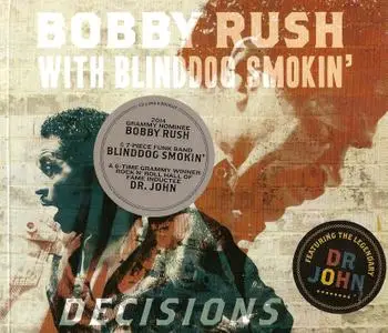 Bobby Rush with BlindDog Smokin' featuring The Legendary Dr. John - Decisions (2014)