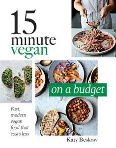 15 Minute Vegan: On a Budget: Fast, modern vegan food that costs less