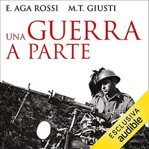 «Una guerra a parte» by Elena Aga-Rossi; Maria Teresa Giusti