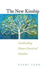 The New Kinship: Constructing Donor-Conceived Families