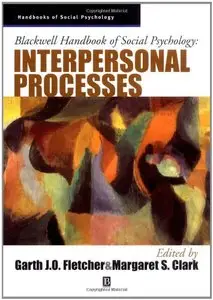Blackwell Handbook of Social Psychology: Interpersonal Processes by Garth Fletcher