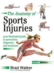 The Anatomy of Sports Injuries: Your Illustrated Guide to Prevention, Diagnosis, and Treatment, 2nd Edition