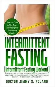 Intermittent Fasting: A Do-It -Yourself Guide to Trim Down Fat
