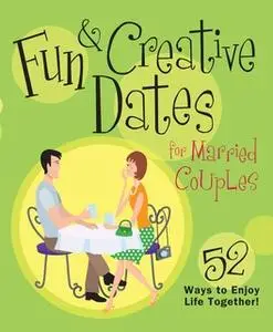 «Fun & Creative Dates for Married Couples: 52 Ways to Enjoy Life Together» by Howard Books
