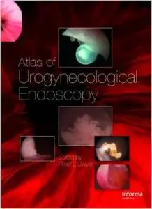 Atlas of Urogynecological Endoscopy by Peter L. Dwyer