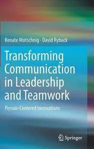 Transforming Communication in Leadership and Teamwork: Person-Centered Innovations