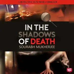 «In The Shadows of Death: A Detective Agni Mitra Thriller» by Sourabh Mukherjee