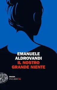 Emanuele Aldrovandi - Il nostro grande niente