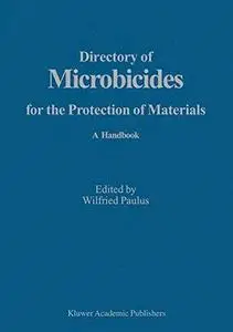 Directory of Microbicides for the Protection of Materials: A Handbook (Repost)
