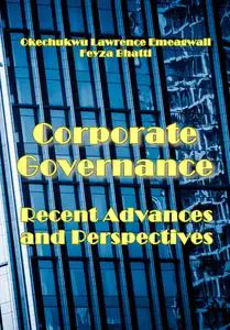 "Corporate Governance: Recent Advances and Perspectives" ed. by Okechukwu Lawrence Emeagwali, Feyza Bhatti