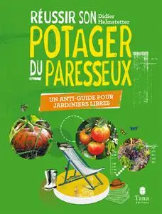Didier Helmstetter, "Réussir son potager du paresseux : Un anti-guide pour jardiniers libres"