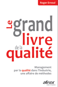 Le grand livre de la qualité : Management par la qualité dans l'industrie, une affaire de méthodes
