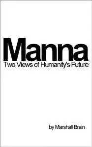 Manna: Two Visions of Humanity's Future by Marshall Brain