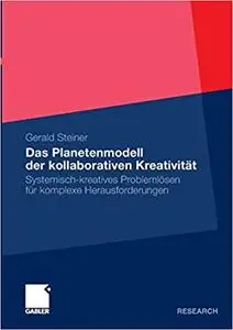 Das Planetenmodell der kollaborativen Kreativität: Systemisch-kreatives Problemlösen für komplexe Herausforderungen