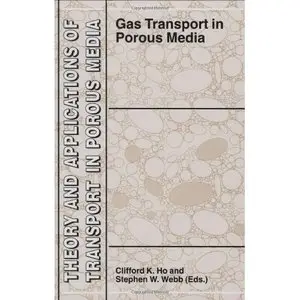 Gas Transport in Porous Media (Theory and Applications of Transport in Porous Media) by Clifford K. Ho [Repost]