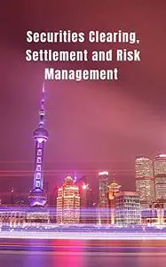 Securities Clearing and Settlement System and Risk Management