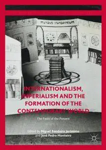 Internationalism, Imperialism and the Formation of the Contemporary World: The Pasts of the Present