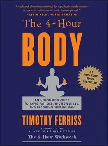 The 4-Hour Body An Uncommon Guide to Rapid Fat-Loss Incredible Sex and Becoming Superhuman (Book and Audio) (repost)