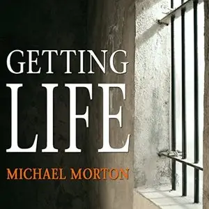 Getting Life: An Innocent Man's 25-Year Journey from Prison to Peace [Audiobook]