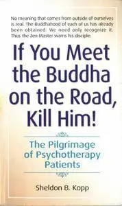 If You Meet the Buddha on the Road, Kill Him: The Pilgrimage Of Psychotherapy Patients