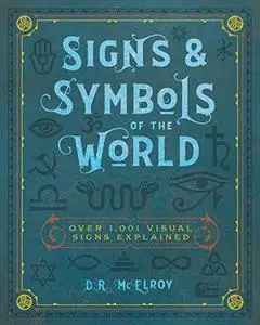 Signs & Symbols of the World: Over 1,001 Visual Signs Explained (Complete Illustrated Encyclopedia, 4)