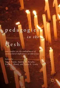 Pedagogies in the Flesh: Case Studies on the Embodiment of Sociocultural Differences in Education