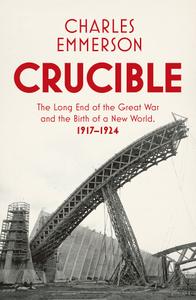 Crucible: The Long End of the Great War and the Birth of a New World, 1917–1924, UK Edition