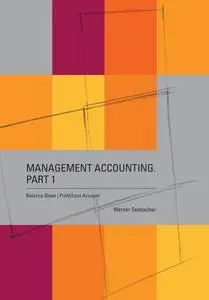 «Management Accounting. Part 1 – Balance Sheet, Profit Loss Account» by Werner Seebacher