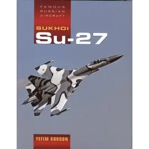 Sukhoi Su-27: Famous Russian Aircraft (Famous Russian Aircraft S.)