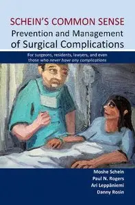 Schein's Common Sense: Prevention and Management of Surgical Complications: for Surgeons, Residents, Lawyers, and Even Those...